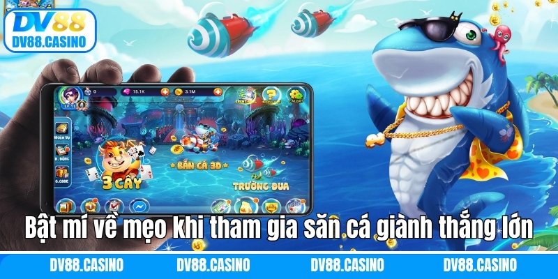 Bắn Cá DV88 - Trò Chơi Săn Cá Đổi Thưởng Trực Tuyến Hấp Dẫn 3 Bật mí về mẹo khi tham gia săn cá giành thắng lớn DV88