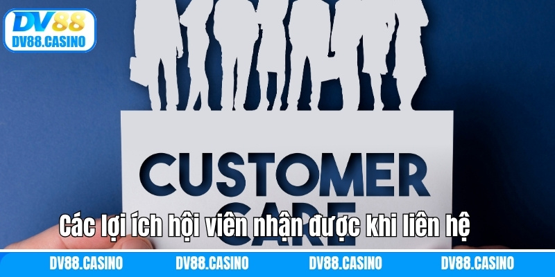 Các lợi ích hội viên nhận được khi liên hệ với thương hiệu 