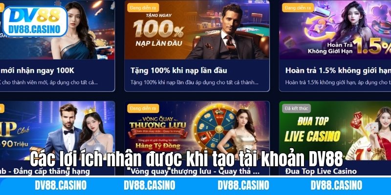 Đăng Ký DV88 - Quy Trình Tạo Tài Khoản Đơn Giản, Nhanh Chóng 3 Các lợi ích nhận được khi tạo tài khoản DV88