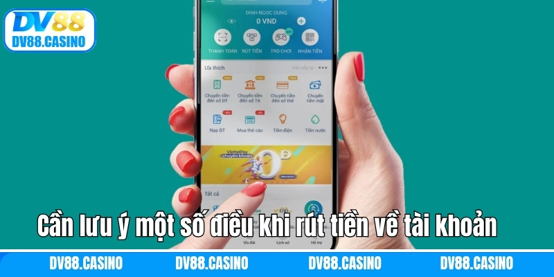 Cần lưu ý một số điều khi rút tiền về tài khoản thành công