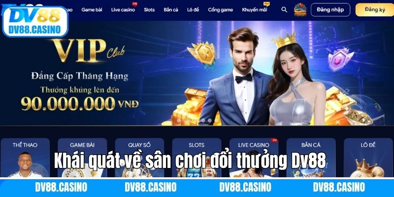 Giới Thiệu Dv88 - Trang Game Uy Tín Hàng Đầu Tại Châu Á 1 Khái quát về sân chơi đổi thưởng Dv88