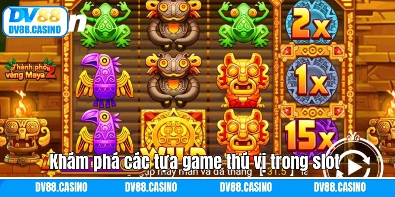 Nổ Hũ DV88 - Cơ Hội Trúng Jackpot Lên Hàng Tỷ Đồng 2 Khám phá các tựa game thú vị trong slot phổ biến nhất DV88
