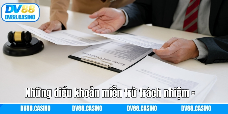 Miễn Trừ Trách Nhiệm DV88 - Quyền Lợi Và Giới Hạn Rõ Ràng 3 Những điều khoản miễn trừ trách nhiệm cho người tham gia