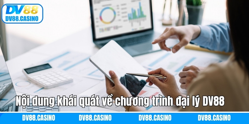 Đại Lý DV88 - Công Việc Kinh Doanh Online Hoàn Hảo Thời 4.0 1 Nội dung khái quát về chương trình đại lý DV88