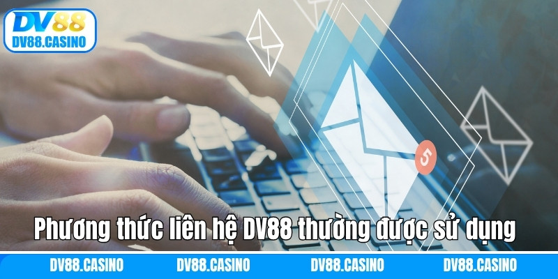 Phương thức liên hệ DV88 thường được sử dụng 