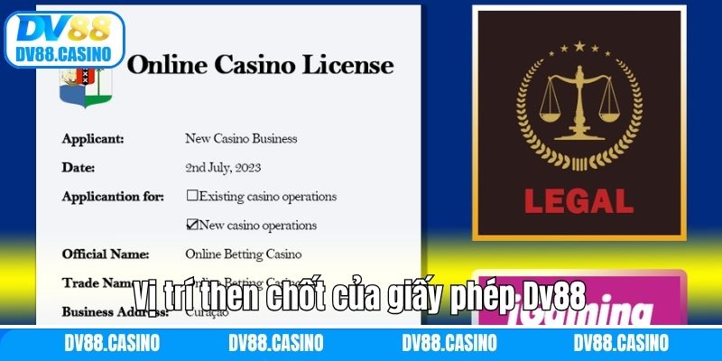 Giấy Phép Dv88 - Sức Ảnh Hưởng Về Mức Độ An Toàn Của Nhà Cái 2 Vị trí then chốt của giấy phép Dv88