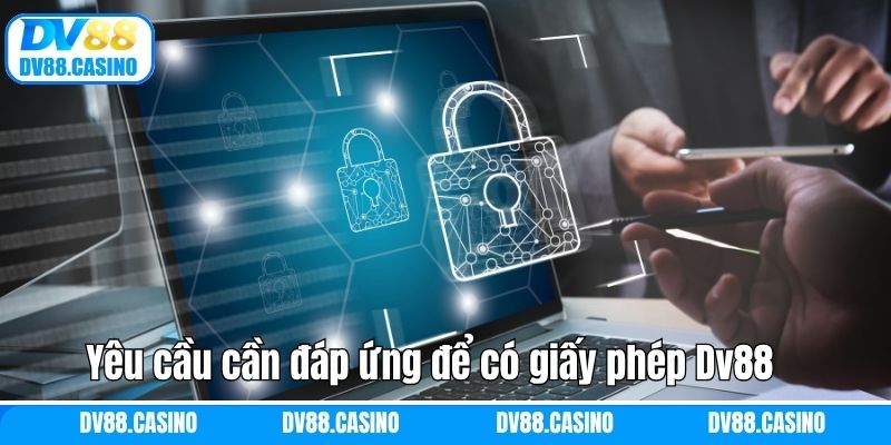 Giấy Phép Dv88 - Sức Ảnh Hưởng Về Mức Độ An Toàn Của Nhà Cái 3 Yêu cầu cần đáp ứng để có giấy phép Dv88
